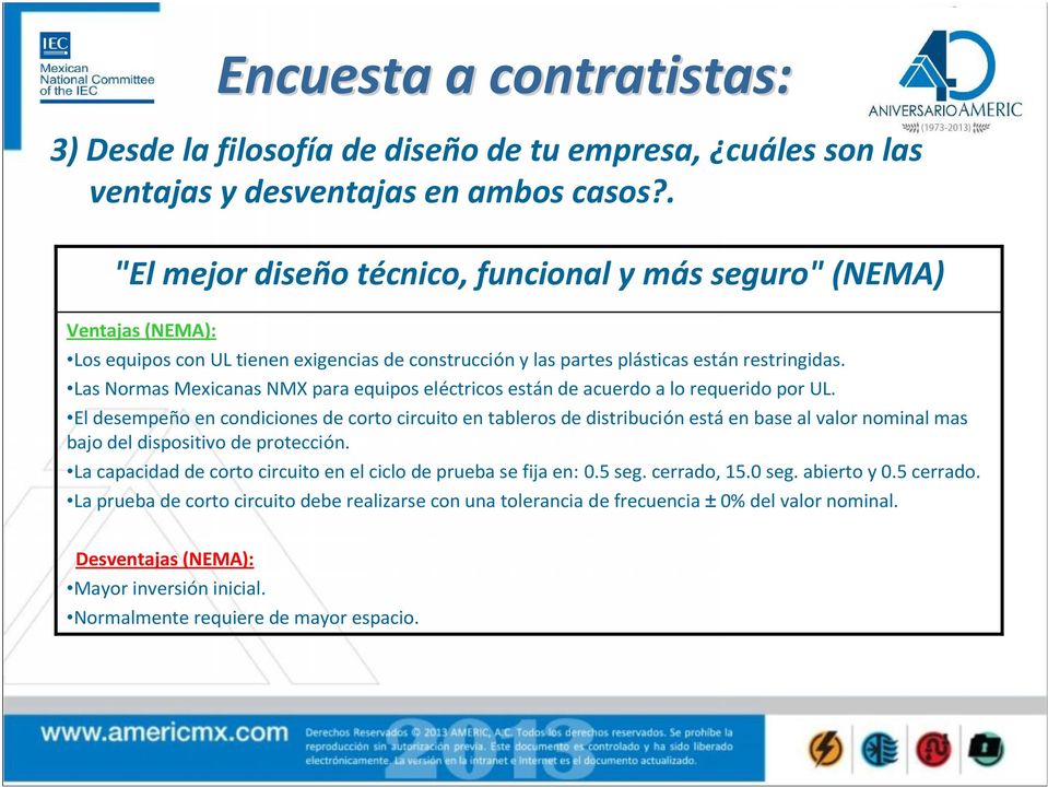 Las Normas Mexicanas NMX para equipos eléctricos están de acuerdo a lo requerido por UL.