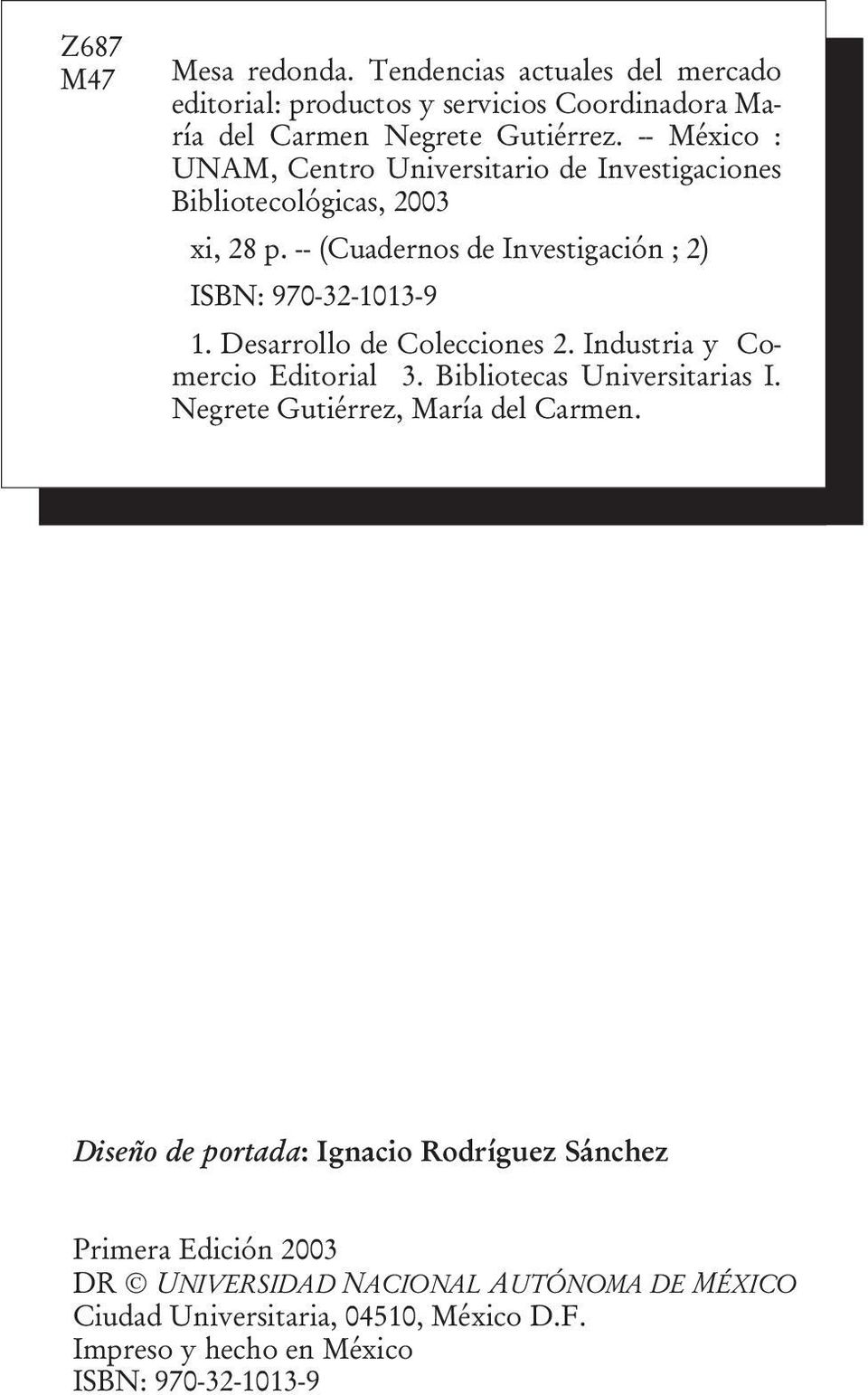 Desarrollo de Colecciones 2. Industria y Comercio Editorial 3. Bibliotecas Universitarias I. Negrete Gutiérrez, María del Carmen.