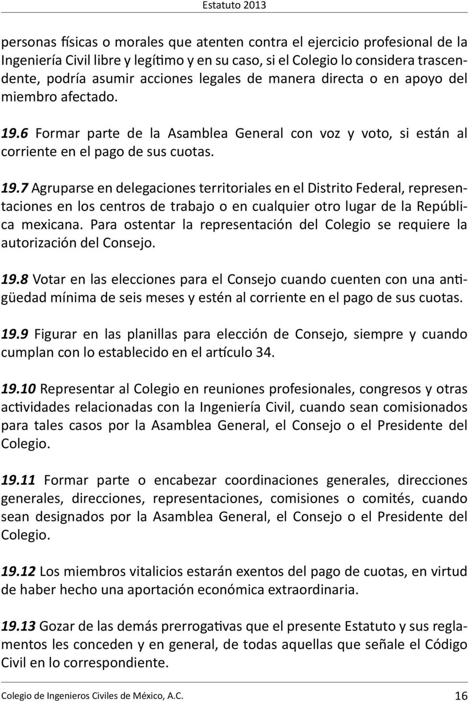 6 Formar parte de la Asamblea General con voz y voto, si están al corriente en el pago de sus cuotas. 19.
