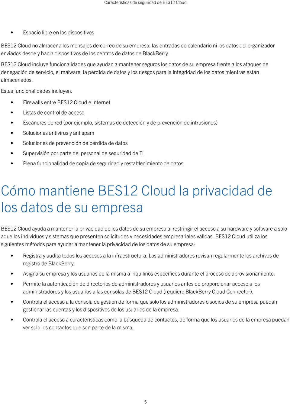 BES12 Cloud incluye funcionalidades que ayudan a mantener seguros los datos de su empresa frente a los ataques de denegación de servicio, el malware, la pérdida de datos y los riesgos para la