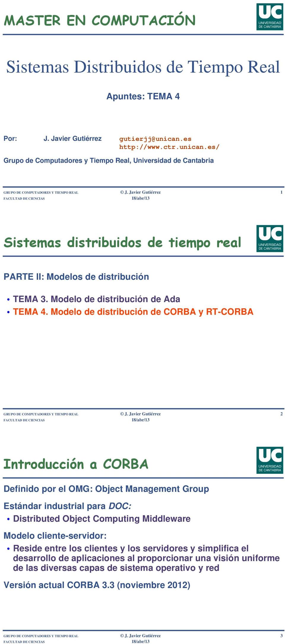 Javier Gutiérrez 1 Sistemas distribuidos de tiempo real PARTE II: Modelos de distribución TEMA 3. Modelo de distribución de Ada TEMA 4.