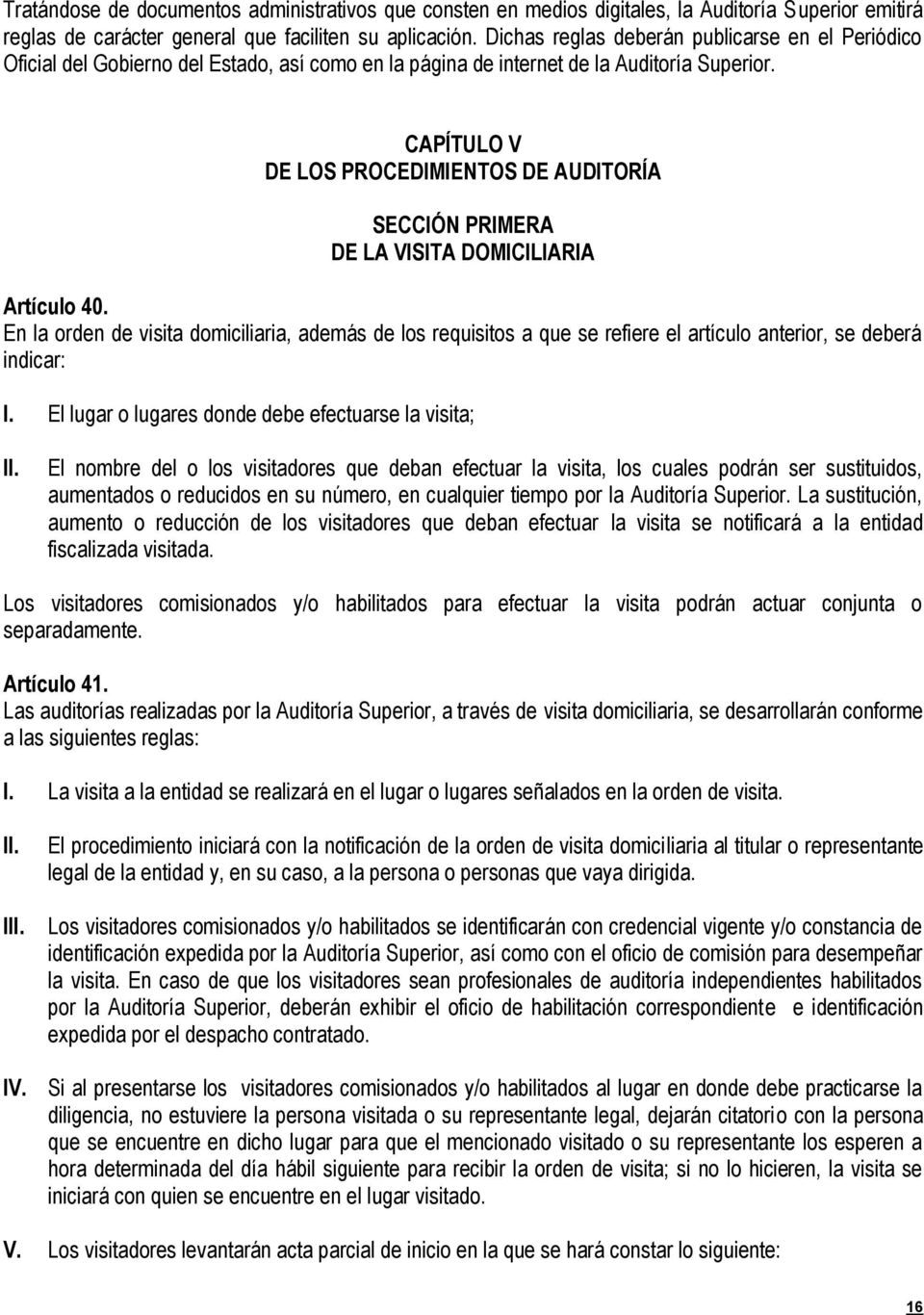 CAPÍTULO V DE LOS PROCEDIMIENTOS DE AUDITORÍA SECCIÓN PRIMERA DE LA VISITA DOMICILIARIA Artículo 40.