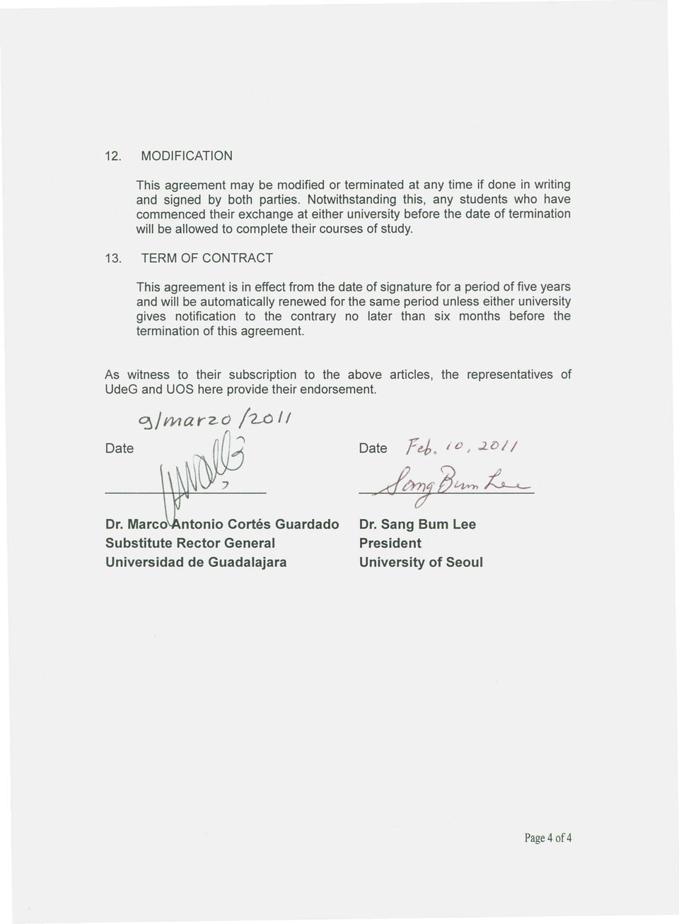 This agreement is in effect from the date of signature for a period of five years and will be automatically renewed for the same period unless either university gives notification to the contrary no