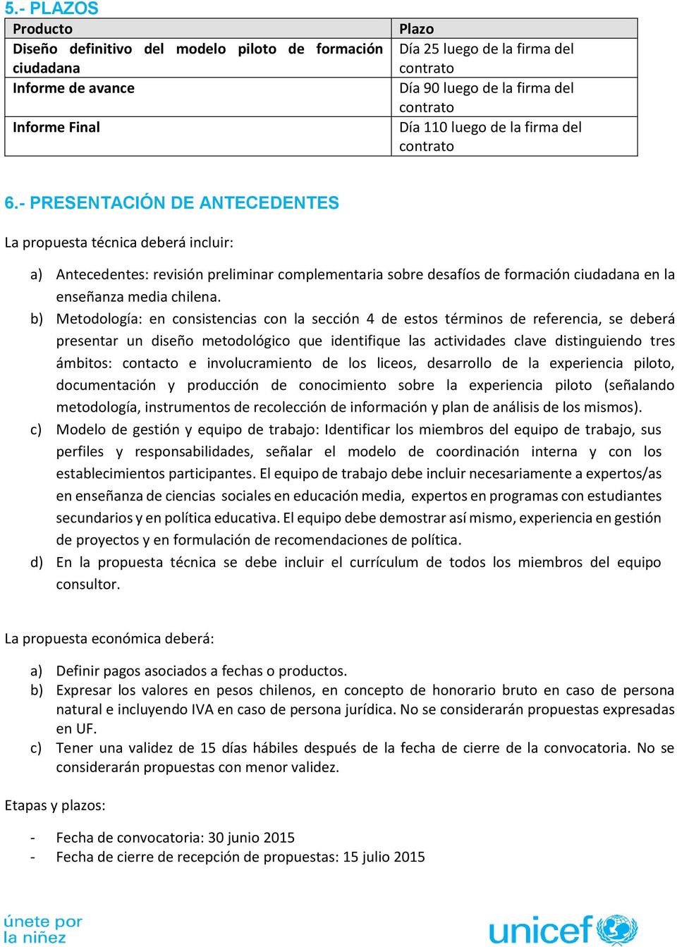 - PRESENTACIÓN DE ANTECEDENTES La propuesta técnica deberá incluir: a) Antecedentes: revisión preliminar complementaria sobre desafíos de formación ciudadana en la enseñanza media chilena.