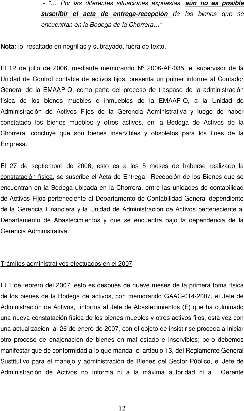 El 12 de julio de 2006, mediante memorando Nº 2006-AF-035, el supervisor de la Unidad de Control contable de activos fijos, presenta un primer informe al Contador General de la EMAAP-Q, como parte