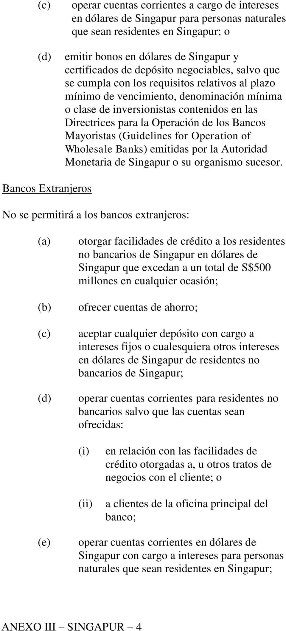 Bancos Mayoristas (Guidelines for Operation of Wholesale Banks) emitidas por la Autoridad Monetaria de Singapur o su organismo sucesor.