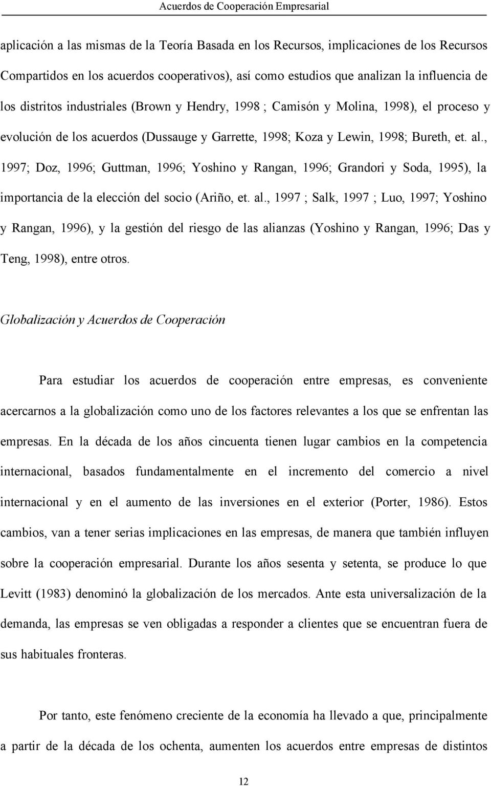 , 1997; Doz, 1996; Guttman, 1996; Yoshino y Rangan, 1996; Grandori y Soda, 1995), la importancia de la elección del socio (Ariño, et. al.