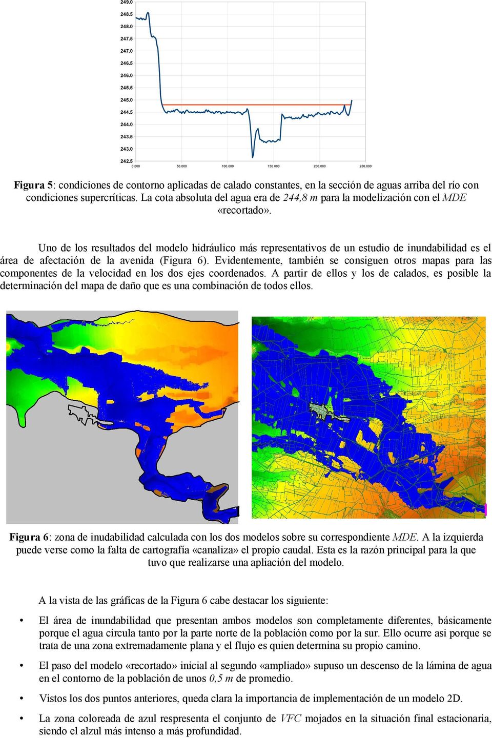 Uo de los resultados del modelo hdráulco más represetatvos de u estudo de udabldad es el área de afectacó de la aveda (Fgura 6).