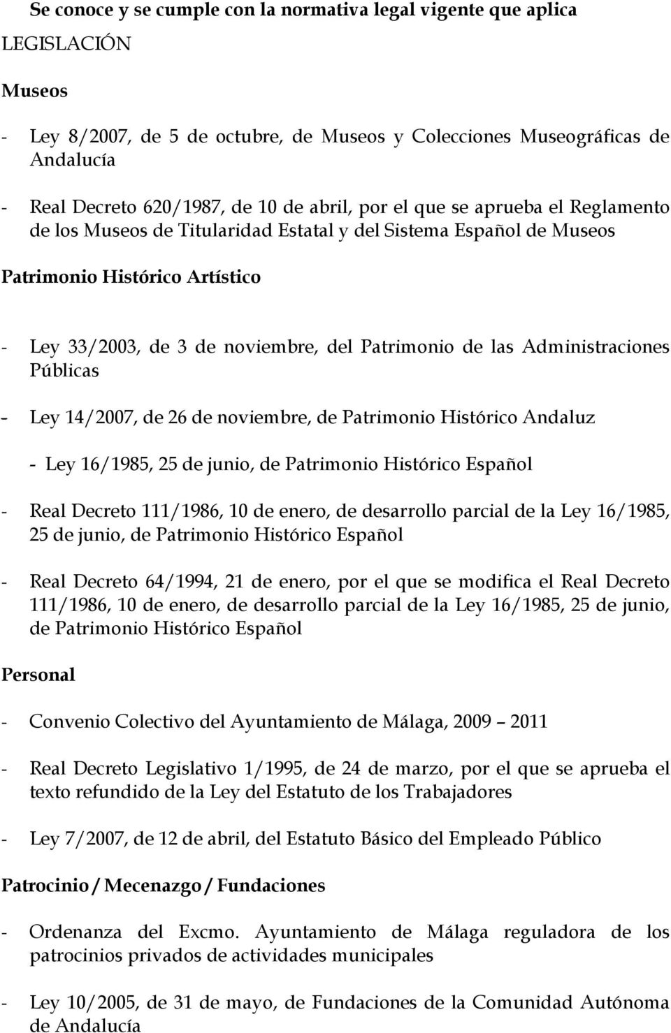 Administraciones Públicas - Ley 14/2007, de 26 de noviembre, de Patrimonio Histórico Andaluz - Ley 16/1985, - Real Decreto 64/1994, 21 de enero, por el que se modifica el Real Decreto 111/1986, 10 de