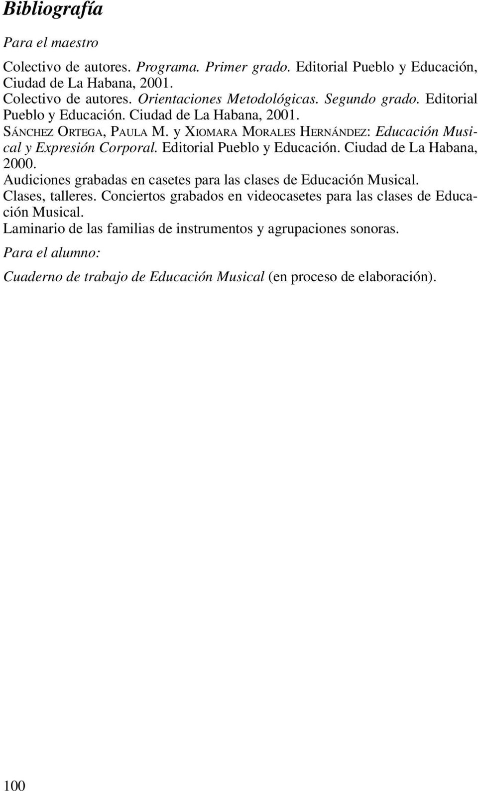 Editorial Pueblo y Educación. Ciudad de La Habana, 2000. Audiciones grabadas en casetes para las clases de Educación Musical. Clases, talleres.