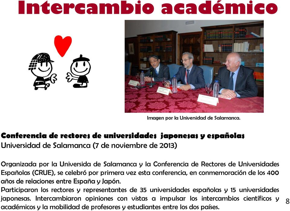 Conferencia de Rectores de Universidades Españolas (CRUE), se celebró por primera vez esta conferencia, en conmemoración de los 400 años de relaciones entre España
