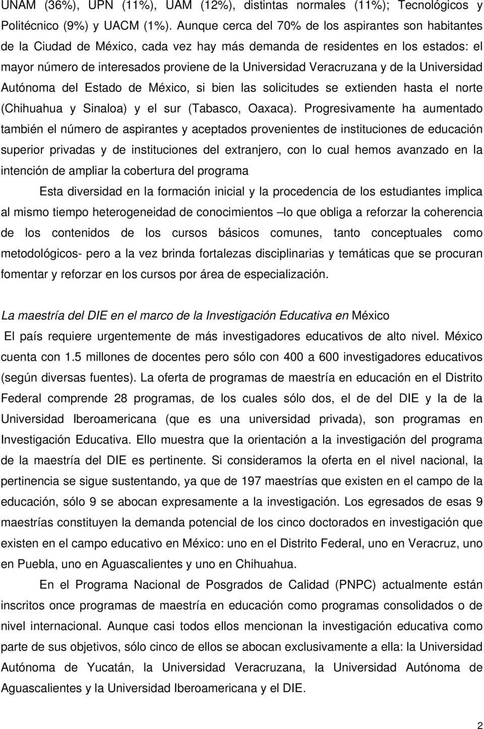 Veracruzana y de la Universidad Autónoma del Estado de México, si bien las solicitudes se extienden hasta el norte (Chihuahua y Sinaloa) y el sur (Tabasco, Oaxaca).
