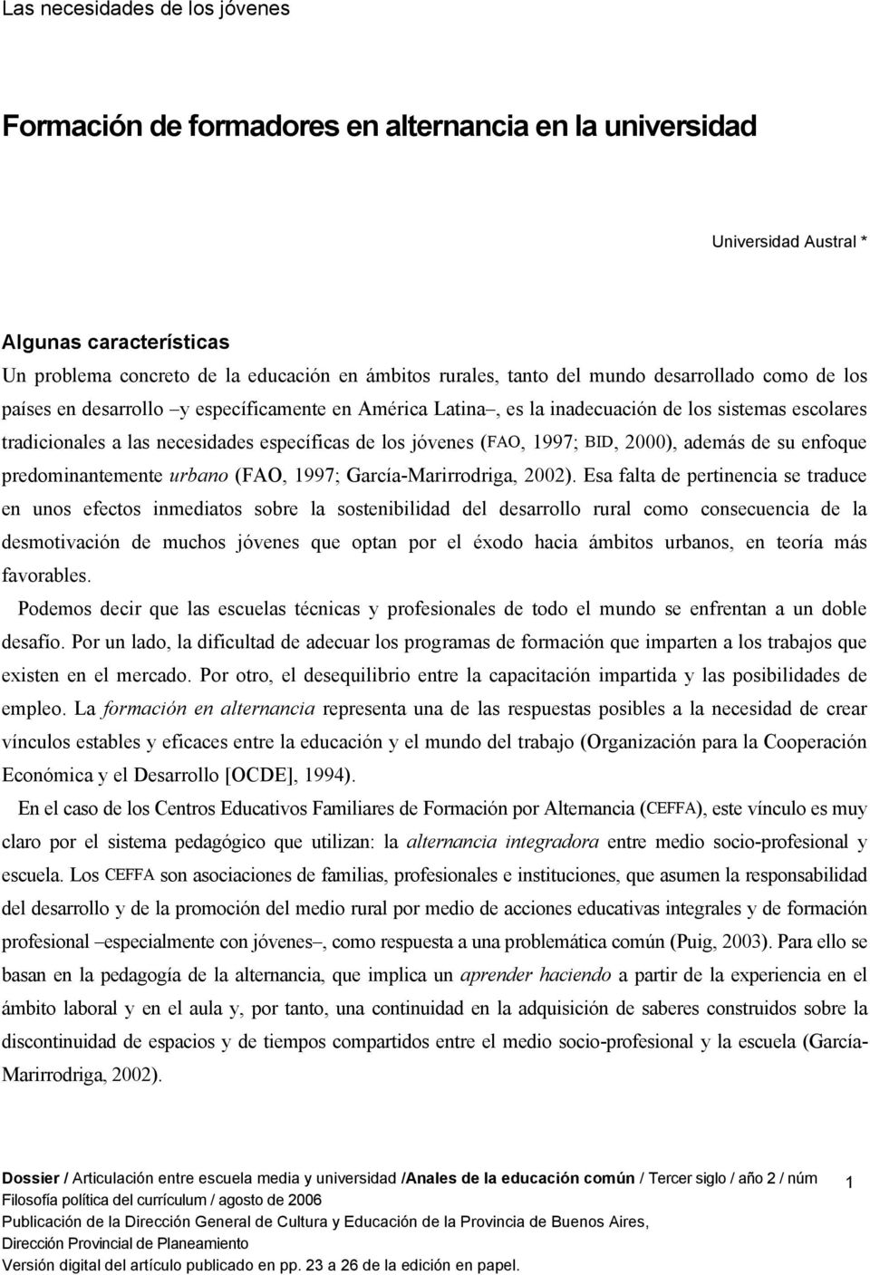 (FAO, 1997; BID, 2000), además de su enfoque predominantemente urbano (FAO, 1997; García-Marirrodriga, 2002).