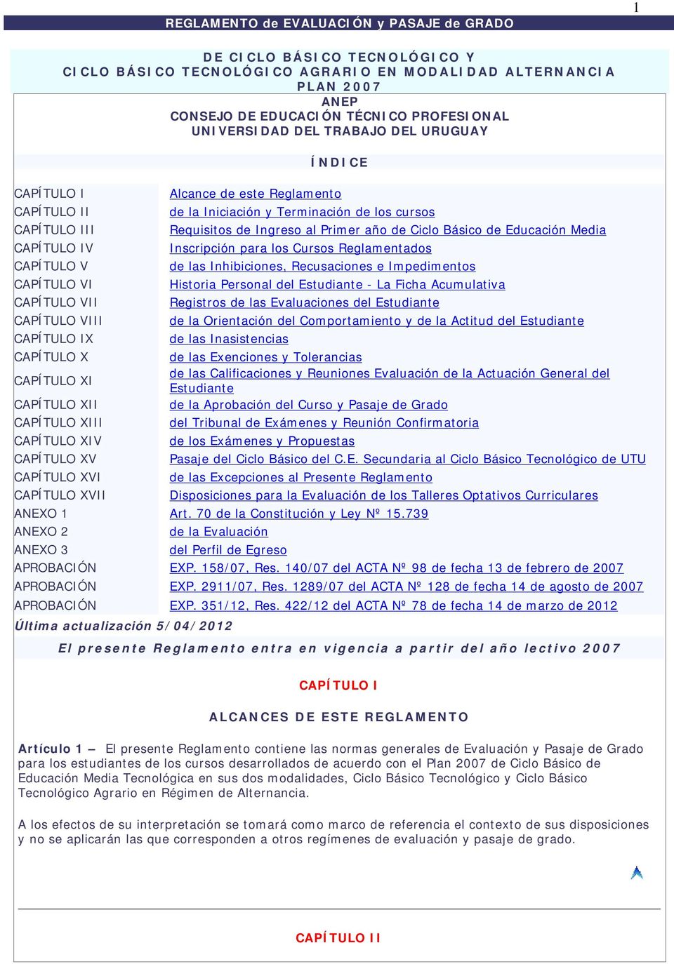 DEL TRABAJO DEL URUGUAY CAPÍTULO XVII ÍNDICE Alcance de este Reglamento de la Iniciación y Terminación de los cursos Requisitos de Ingreso al Primer año de Ciclo Básico de Educación Media Inscripción