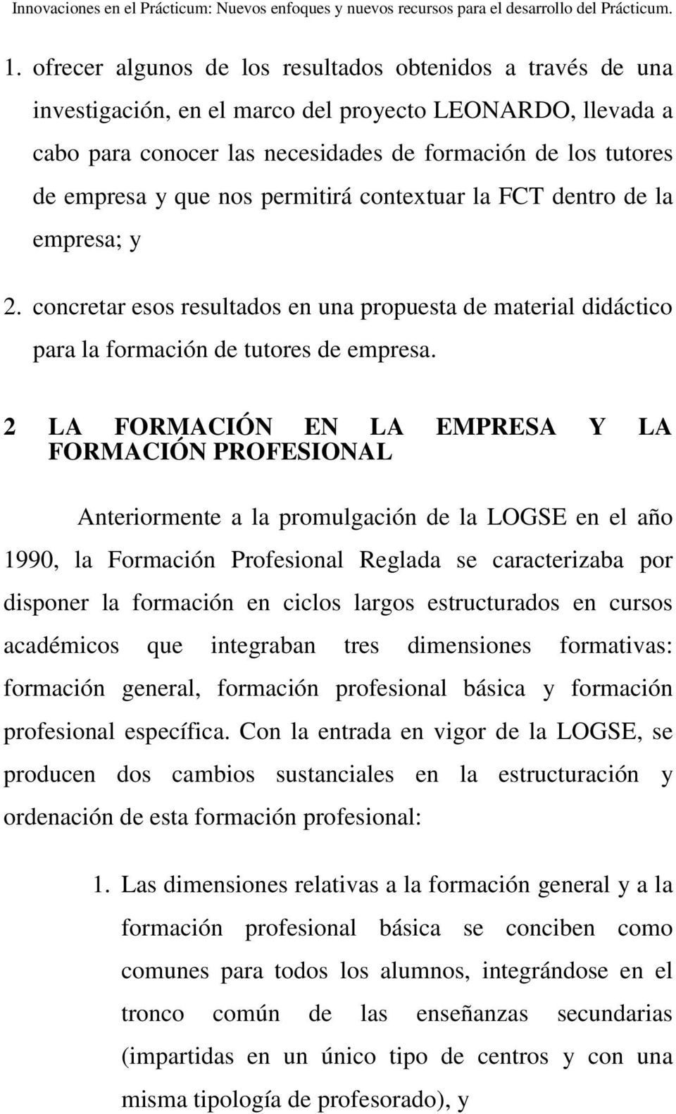 2 LA FORMACIÓN EN LA EMPRESA Y LA FORMACIÓN PROFESIONAL Anteriormente a la promulgación de la LOGSE en el año 1990, la Formación Profesional Reglada se caracterizaba por disponer la formación en