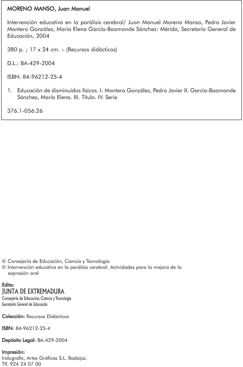 García-Baamonde Sánchez, María Elena. III. Título. IV. Serie 376.1-056.26 Consejería de Educación, Ciencia y Tecnología Intervención educativa en la parálisis cerebral.