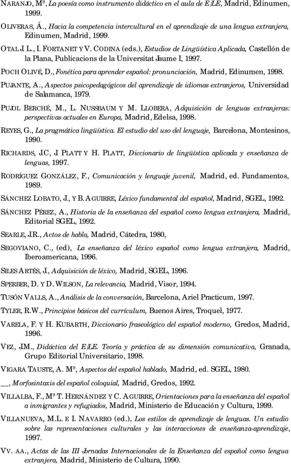 ), Estudios de Lingüística Aplicada, Castellón de la Plana, Publicacions de la Universitat Jaume I, 1997. POCH OLIVÉ, D., Fonética para aprender español: pronunciación, Madrid, Edinumen, 1998.