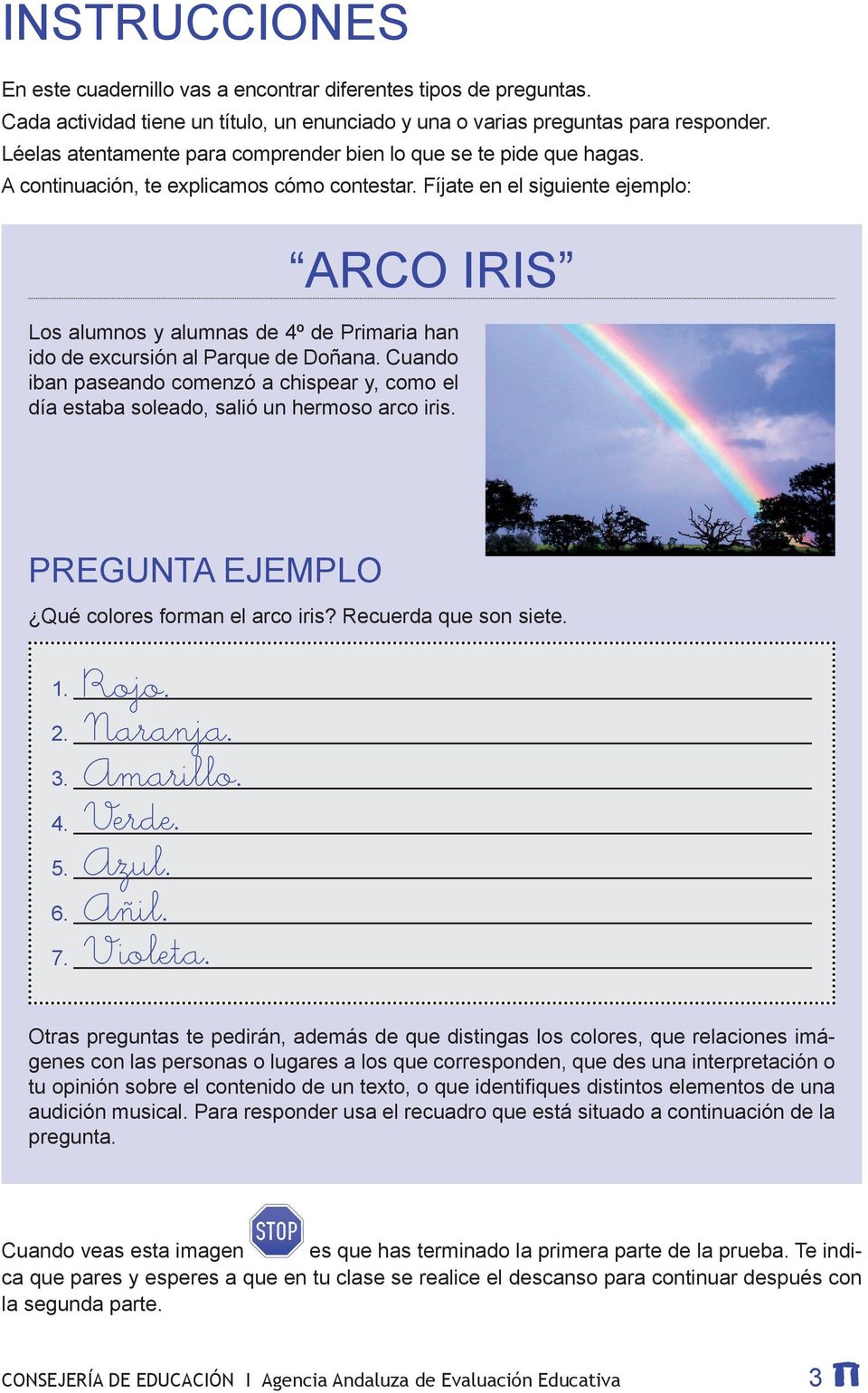Fíjate en el siguiente ejemplo: ARCO IRIS Los alumnos y alumnas de 4º de Primaria han ido de excursión al Parque de Doñana.