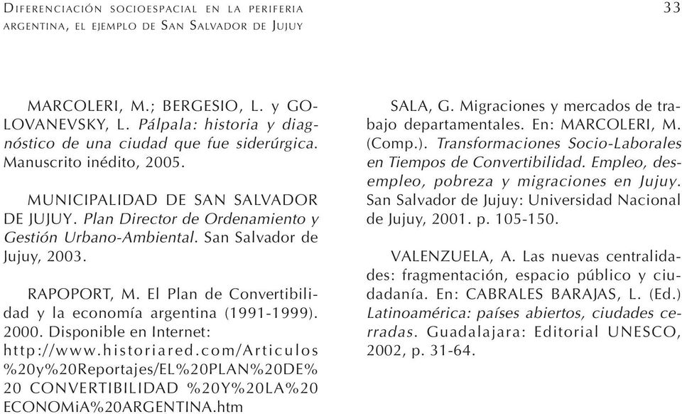 San Salvador de Jujuy, 2003. RAPOPORT, M. El Plan de Convertibilidad y la economía argentina (1991-1999). 2000. Disponible en Internet: http://www.historiared.