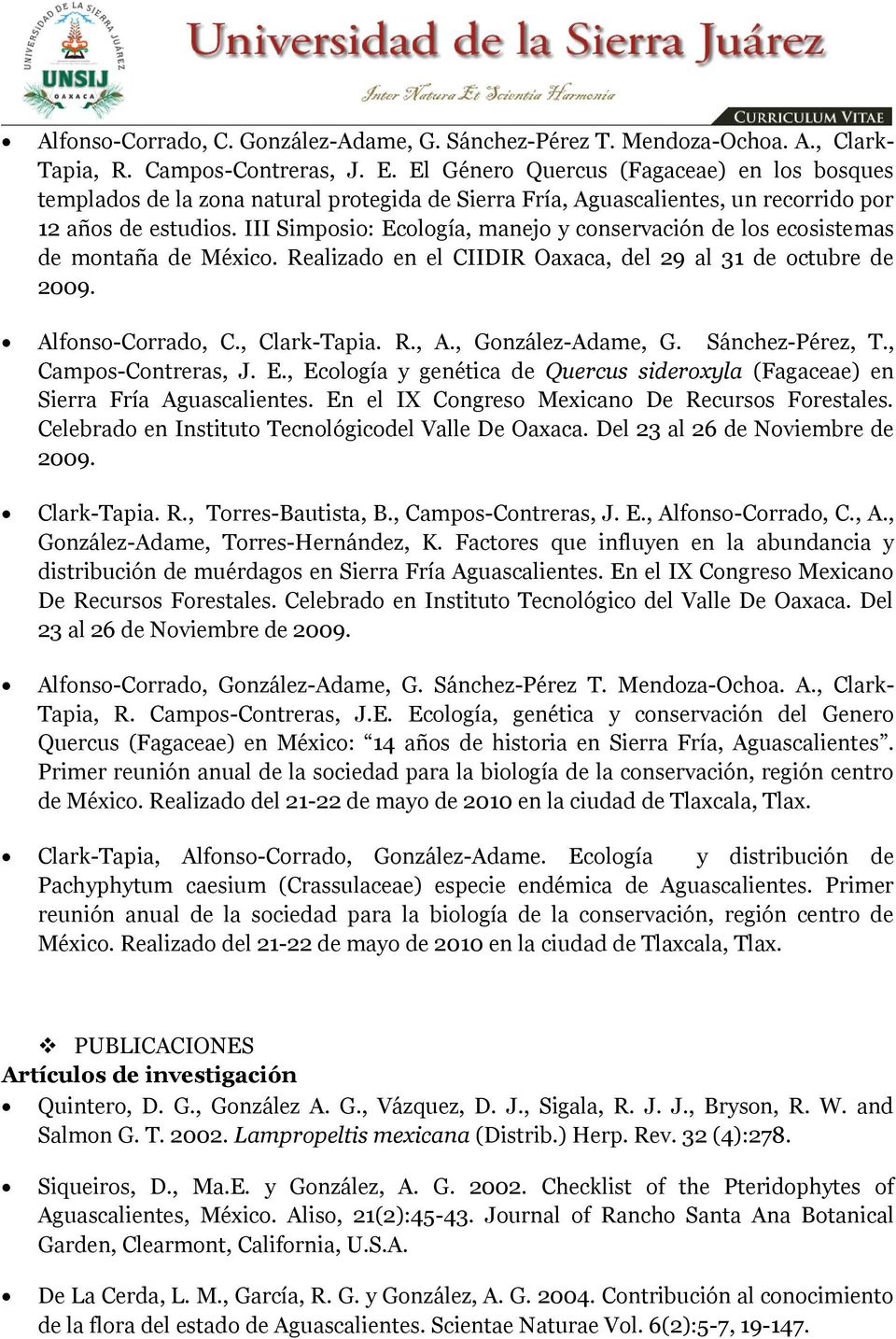 III Simposio: Ecología, manejo y conservación de los ecosistemas de montaña de México. Realizado en el CIIDIR Oaxaca, del 29 al 31 de octubre de 2009. Alfonso-Corrado, C., Clark-Tapia. R., A.