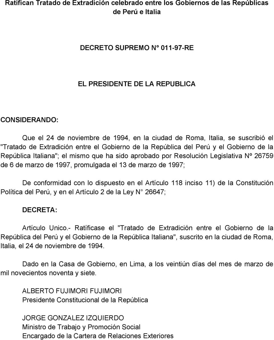 Resolución Legislativa Nº 26759 de 6 de marzo de 1997, promulgada el 13 de marzo de 1997; De conformidad con lo dispuesto en el Artículo 118 inciso 11) de la Constitución Política del Perú, y en el