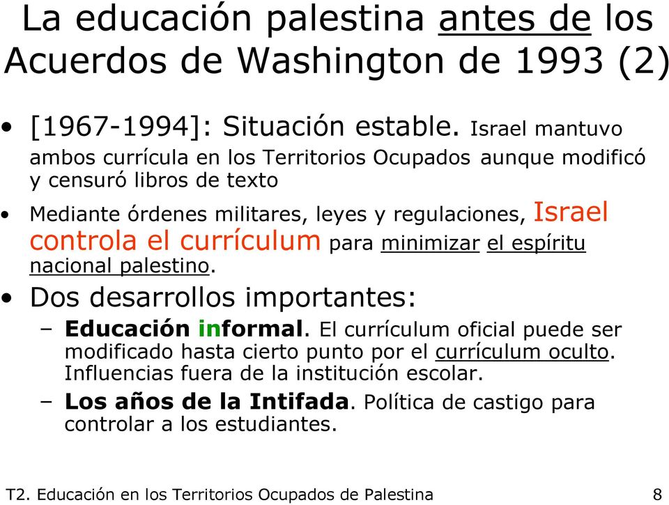 controla el currículum para minimizar el espíritu nacional palestino. Dos desarrollos importantes: Educación informal.