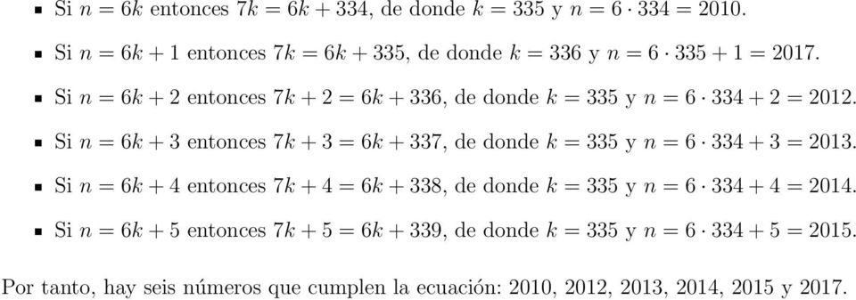 Si n = 6k + 2 entonces 7k + 2 = 6k + 336, de donde k = 335 y n = 6 334 + 2 = 2012.