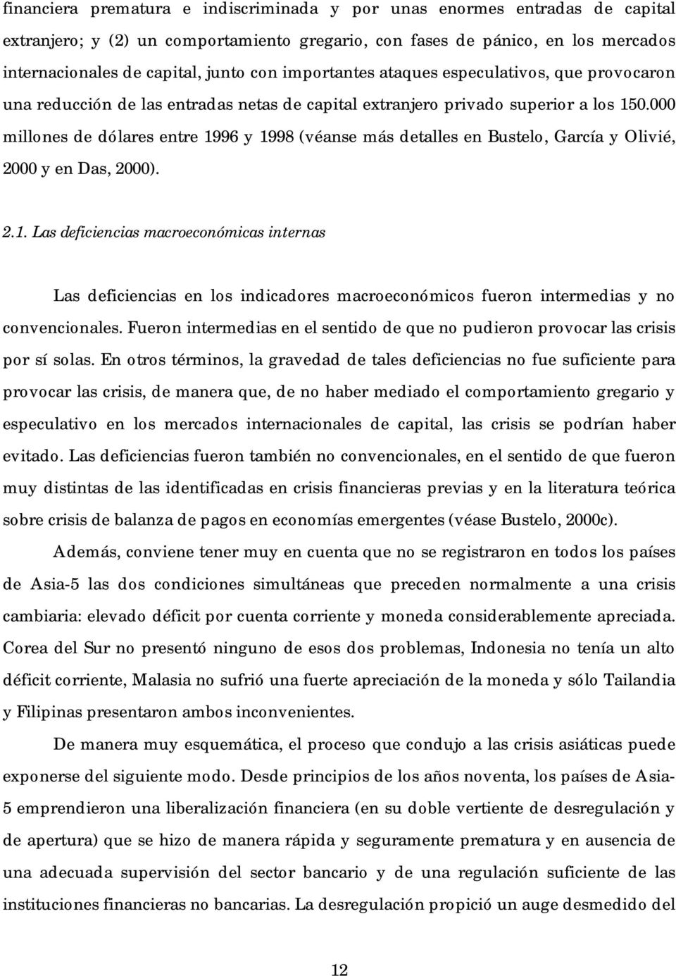 000 millones de dólares entre 1996 y 1998 (véanse más detalles en Bustelo, García y Olivié, 2000 y en Das, 2000). 2.1. Las deficiencias macroeconómicas internas Las deficiencias en los indicadores macroeconómicos fueron intermedias y no convencionales.