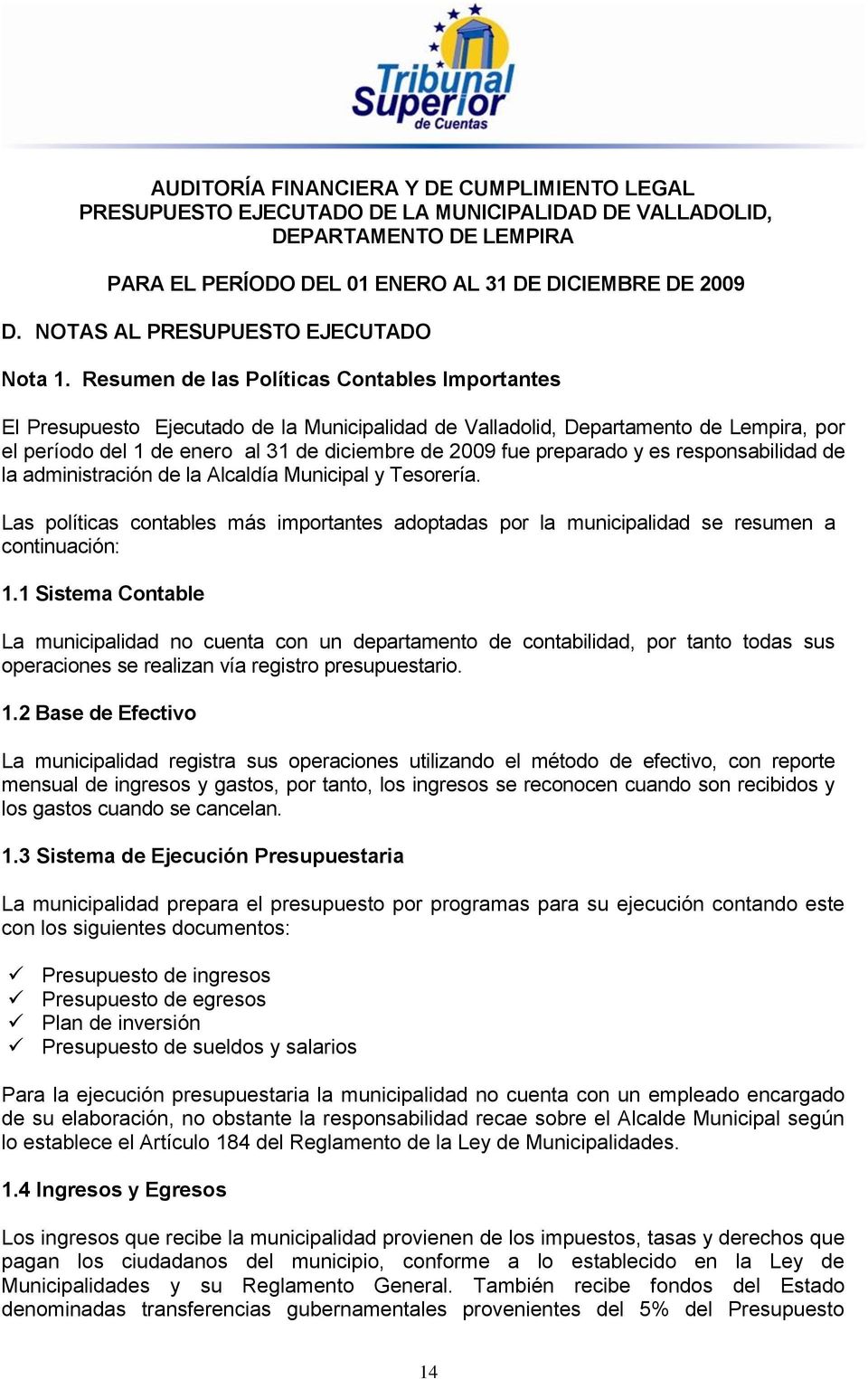 Resumen de las Políticas Contables Importantes El Presupuesto Ejecutado de la Municipalidad de Valladolid, Departamento de Lempira, por el período del 1 de enero al 31 de diciembre de 2009 fue