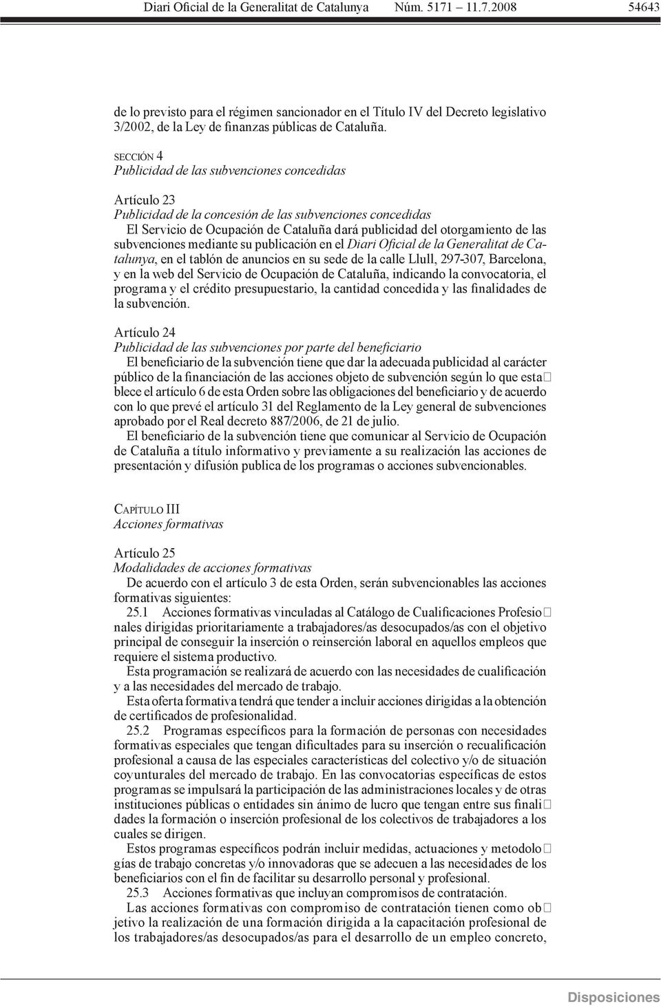 subvenciones mediante su publicación en el Diari Oicial de la Generalitat de Catalunya, en el tablón de anuncios en su sede de la calle Llull, 297-307, Barcelona, y en la web del Servicio de