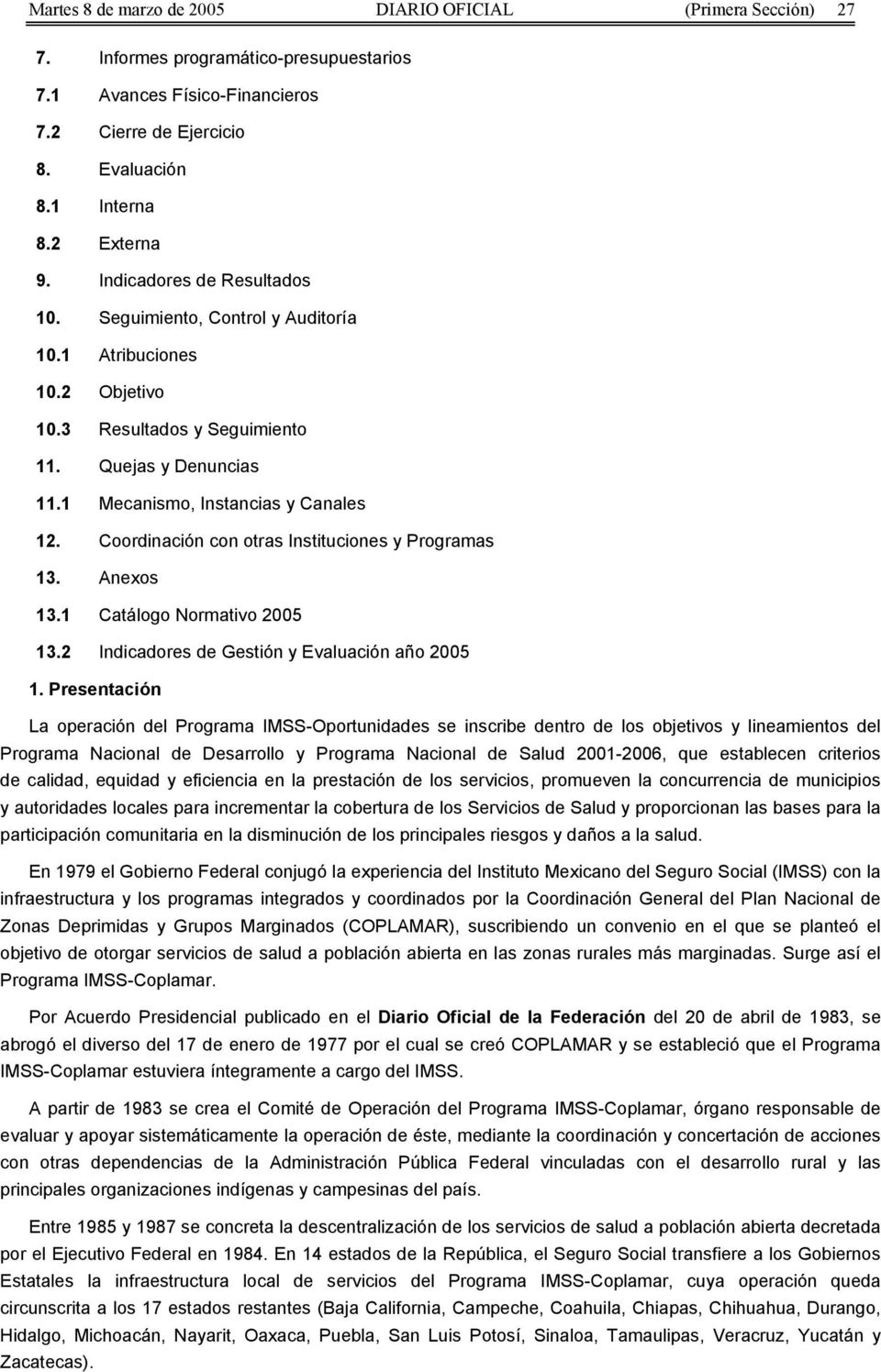 Coordinación con otras Instituciones y Programas 13. Anexos 13.1 Catálogo Normativo 2005 13.2 Indicadores de Gestión y Evaluación año 2005 1.