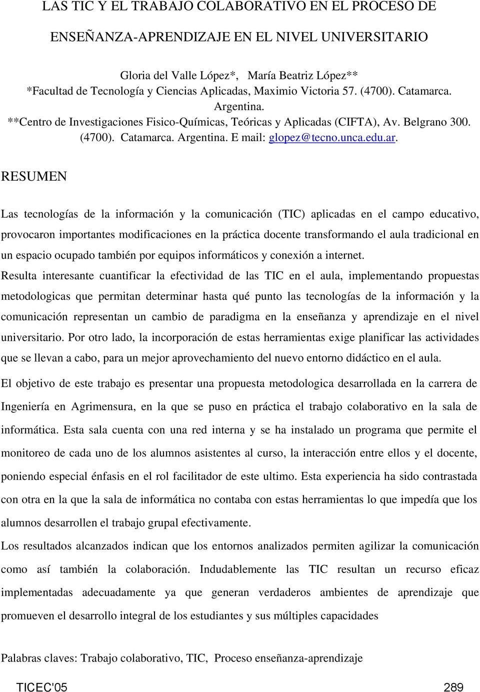 a. Argentina. **Centro de Investigaciones Fisico-Químicas, Teóricas y Aplicadas (CIFTA), Av. Belgrano 300. (4700). Catamarc