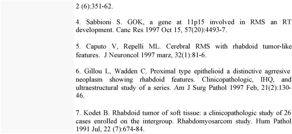 Proximal type epithelioid a distinctive agrresive neoplasm showing rhabdoid features. Clinicopathologic, IHQ, and ultraestructural study of a series.