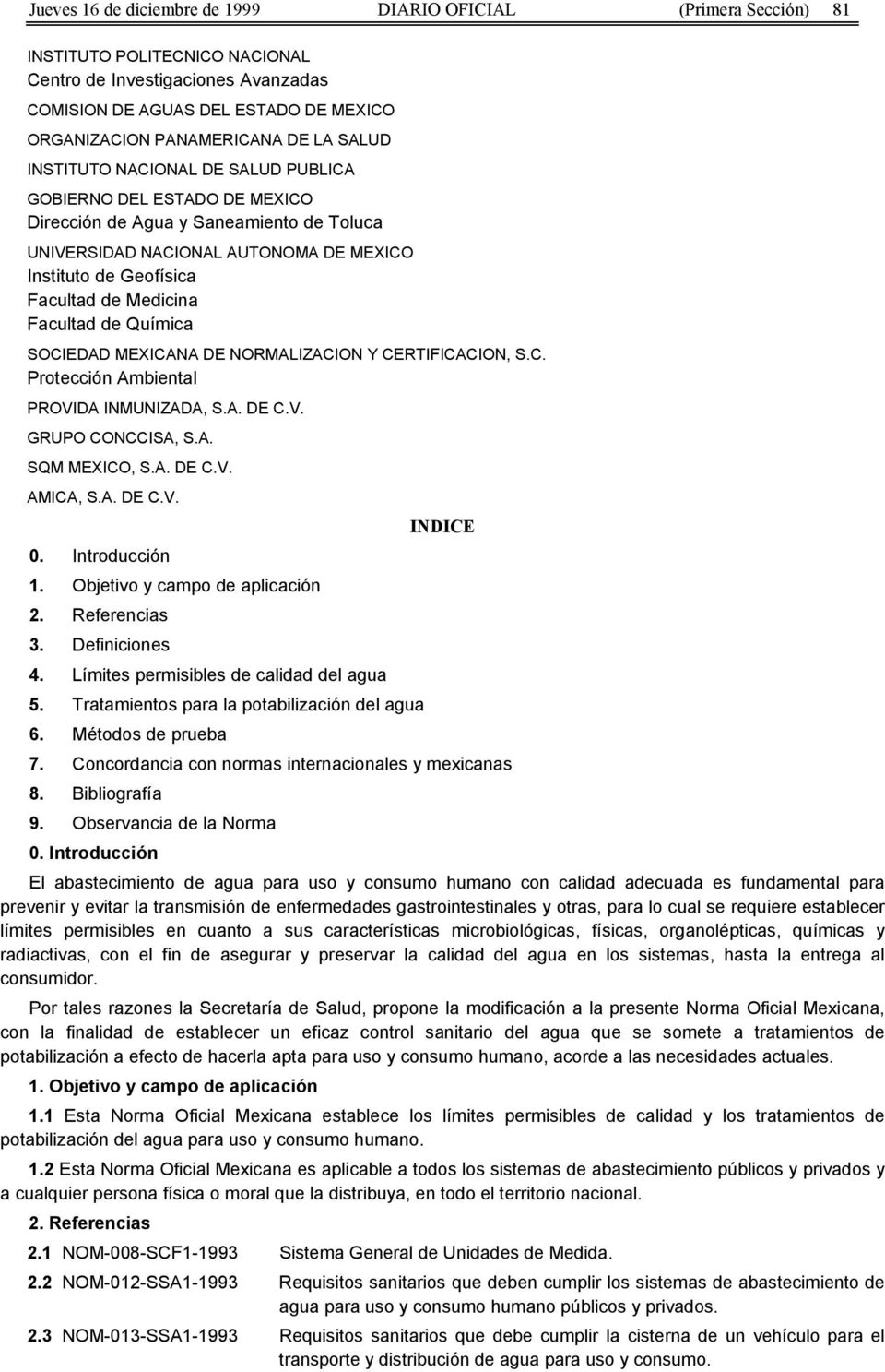 Medicina Facultad de Química SOCIEDAD MEXICANA DE NORMALIZACION Y CERTIFICACION, S.C. Protección Ambiental PROVIDA INMUNIZADA, S.A. DE C.V. GRUPO CONCCISA, S.A. SQM MEXICO, S.A. DE C.V. AMICA, S.A. DE C.V. INDICE 0.
