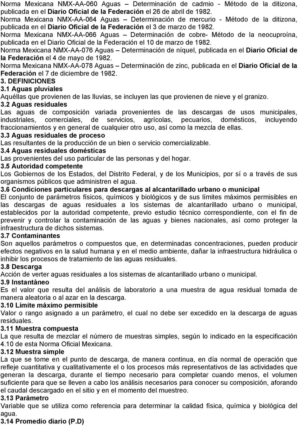 Norma Mexicana NMX-AA-066 Aguas Determinación de cobre- Método de la neocuproína, publicada en el Diario Oficial de la Federación el 10 de marzo de 1982.