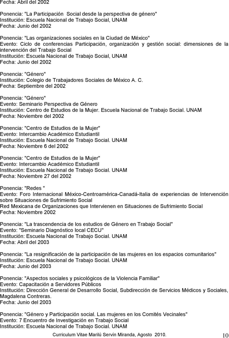 México A. C. Fecha: Septiembre del 2002 Ponencia: "Género" Evento: Seminario Perspectiva de Género Institución: Centro de Estudios de la Mujer. Escuela Nacional de Trabajo Social.