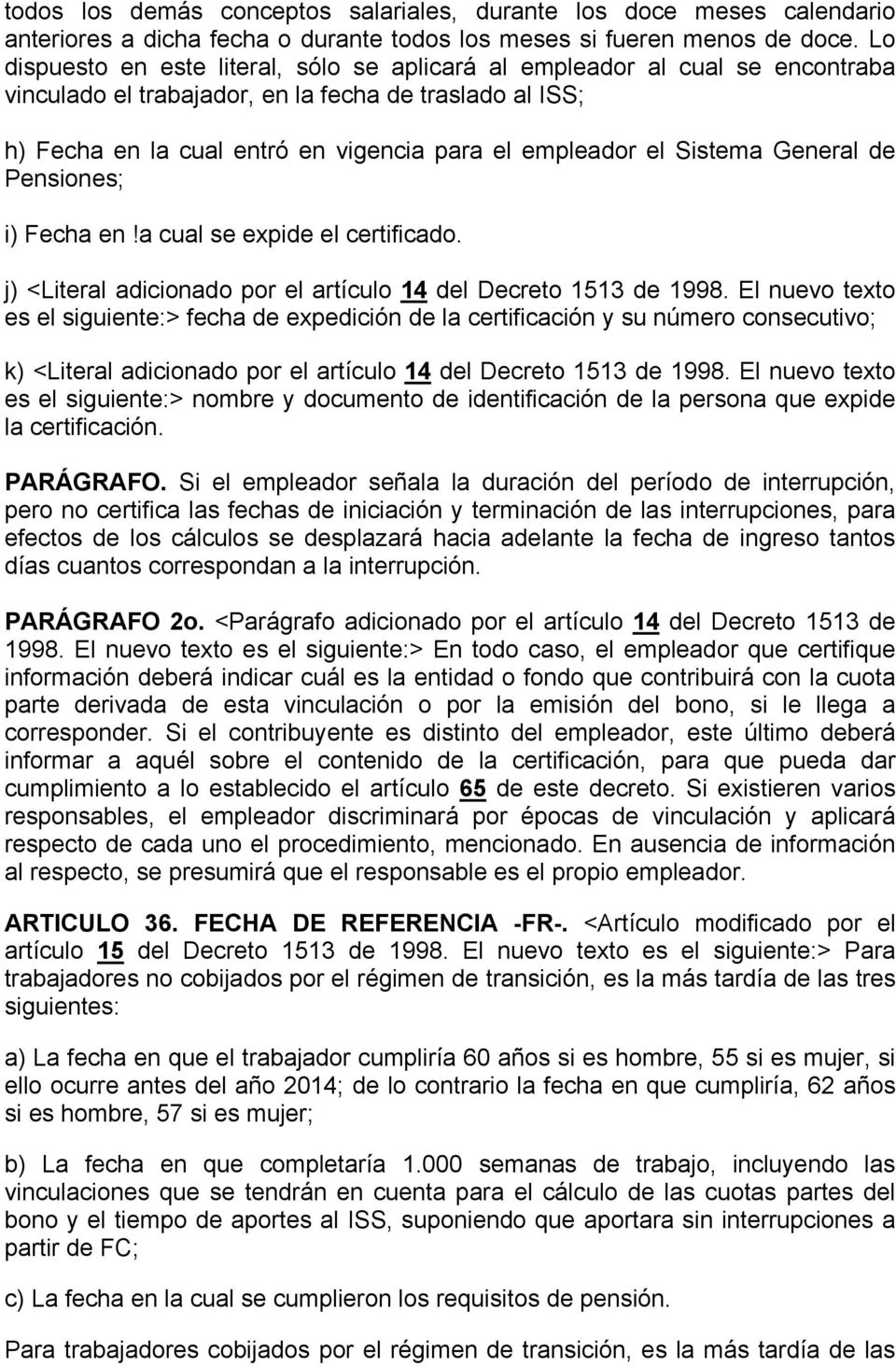 Sistema General de Pensiones; i) Fecha en!a cual se expide el certificado. j) <Literal adicionado por el artículo 14 del Decreto 1513 de 1998.