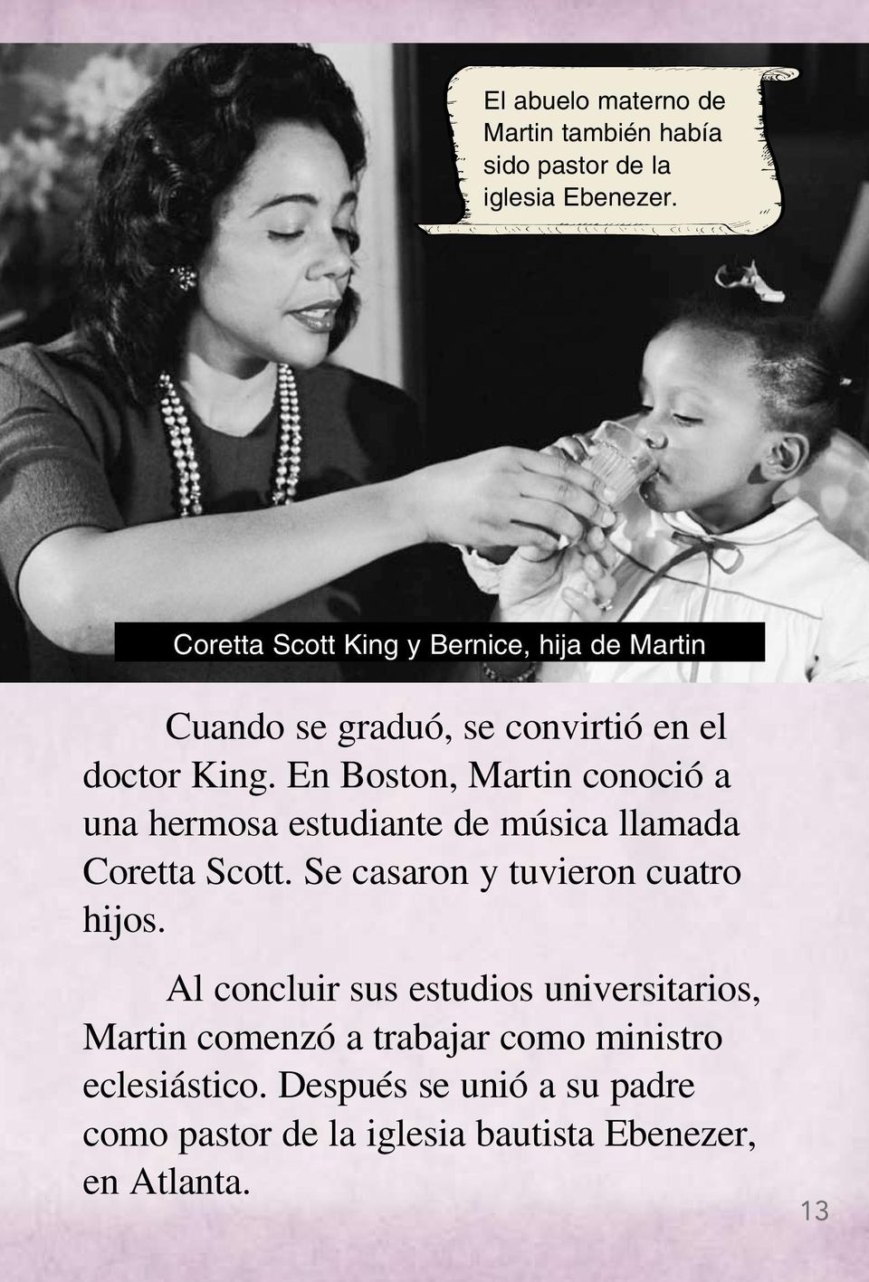 En Boston, Martin conoció a una hermosa estudiante de música llamada Coretta Scott. Se casaron y tuvieron cuatro hijos.