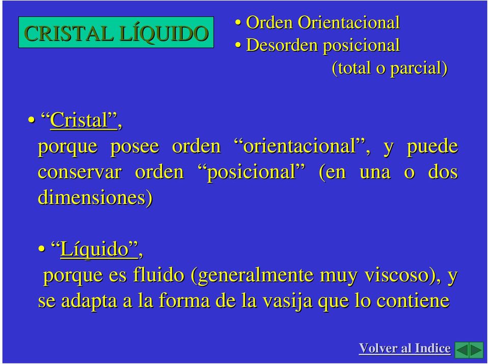 orden posicional (en una o dos dimensiones) Líquido, porque es fluido