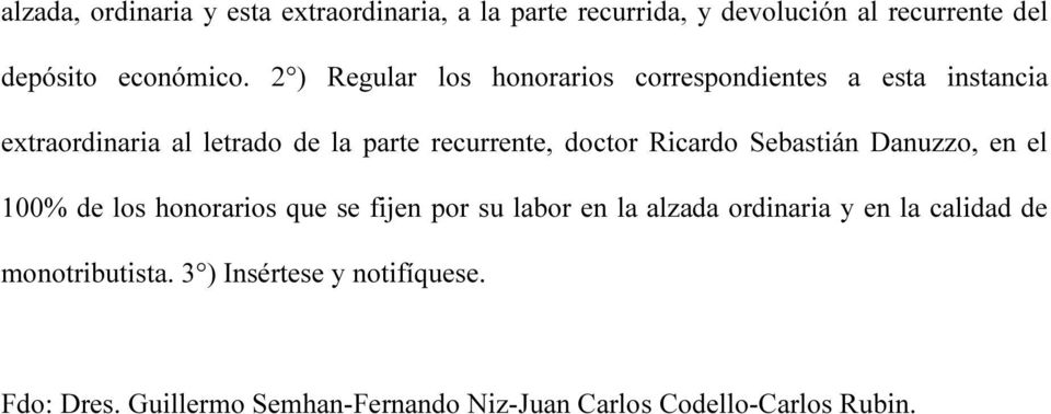 Ricardo Sebastián Danuzzo, en el 100% de los honorarios que se fijen por su labor en la alzada ordinaria y en la