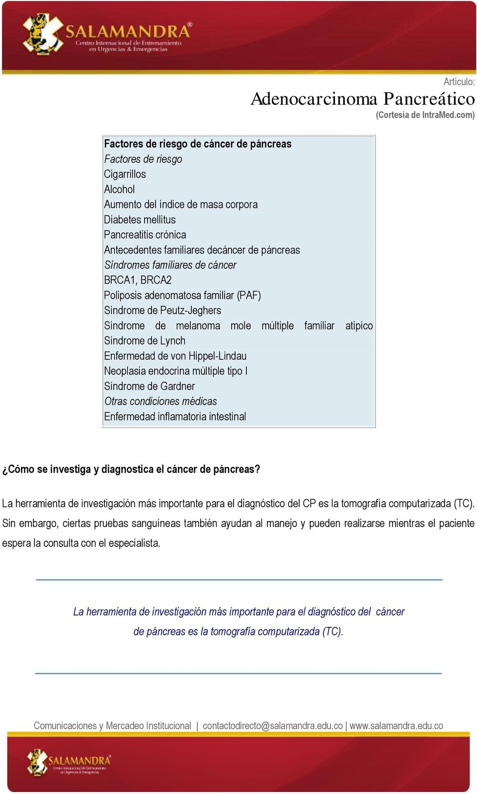 Hippel-Lindau Neoplasia endocrina múltiple tipo I Síndrome de Gardner Otras condiciones médicas Enfermedad inflamatoria intestinal Cómo se investiga y diagnostica el cáncer de páncreas?
