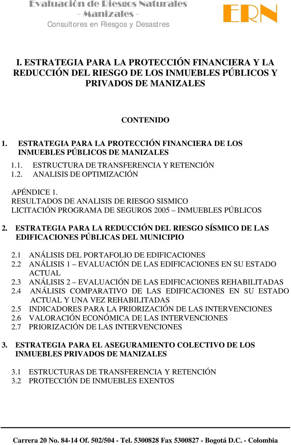 RESULTADOS DE ANALISIS DE RIESGO SISMICO LICITACIÓN PROGRAMA DE SEGUROS 2005 INMUEBLES PÚBLICOS 2. ESTRATEGIA PARA LA REDUCCIÓN DEL RIESGO SÍSMICO DE LAS EDIFICACIONES PÚBLICAS DEL MUNICIPIO 2.