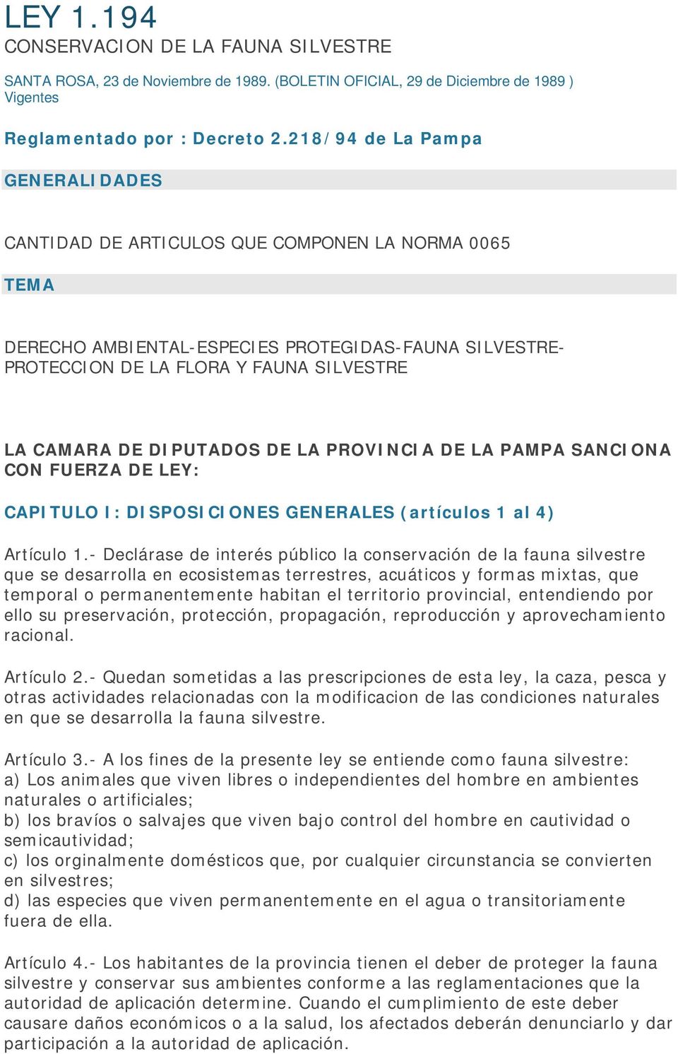 DIPUTADOS DE LA PROVINCIA DE LA PAMPA SANCIONA CON FUERZA DE LEY: CAPITULO I: DISPOSICIONES GENERALES (artículos 1 al 4) Artículo 1.