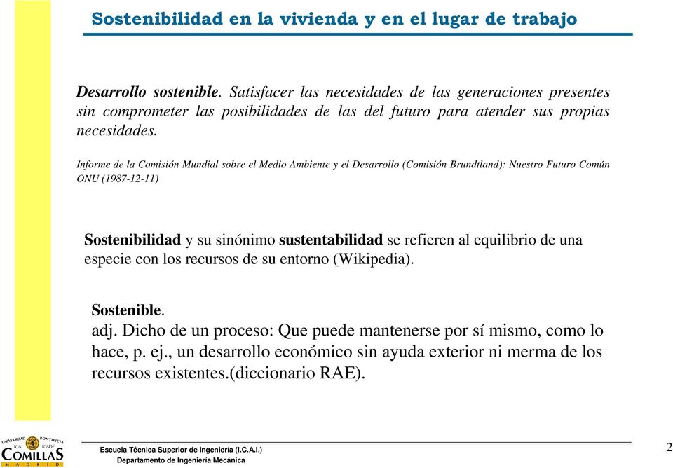 Informe de la Comisión Mundial sobre el Medio Ambiente y el Desarrollo (Comisión Brundtland): Nuestro Futuro Común ONU (1987-12-11) Sostenibilidad y su