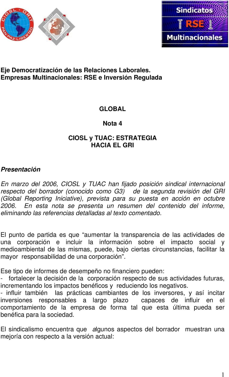 del borrador (conocido como G3) de la segunda revisión del GRI (Global Reporting Iniciative), prevista para su puesta en acción en octubre 2006.