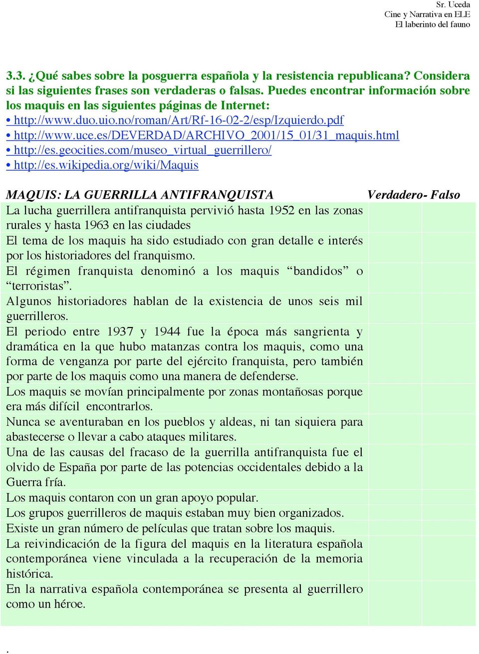 es/deverdad/archivo_2001/15_01/31_maquis.html http://es.geocities.com/museo_virtual_guerrillero/ http://es.wikipedia.