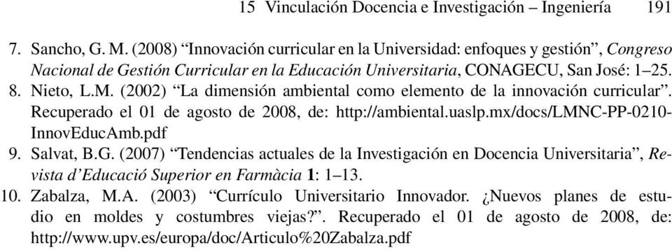 (2002) La dimensión ambiental como elemento de la innovación curricular. Recuperado el 01 de agosto de 2008, de: http://ambiental.uaslp.mx/docs/lmnc-pp-0210- InnovEducAmb.pdf 9. Salvat, B.G.