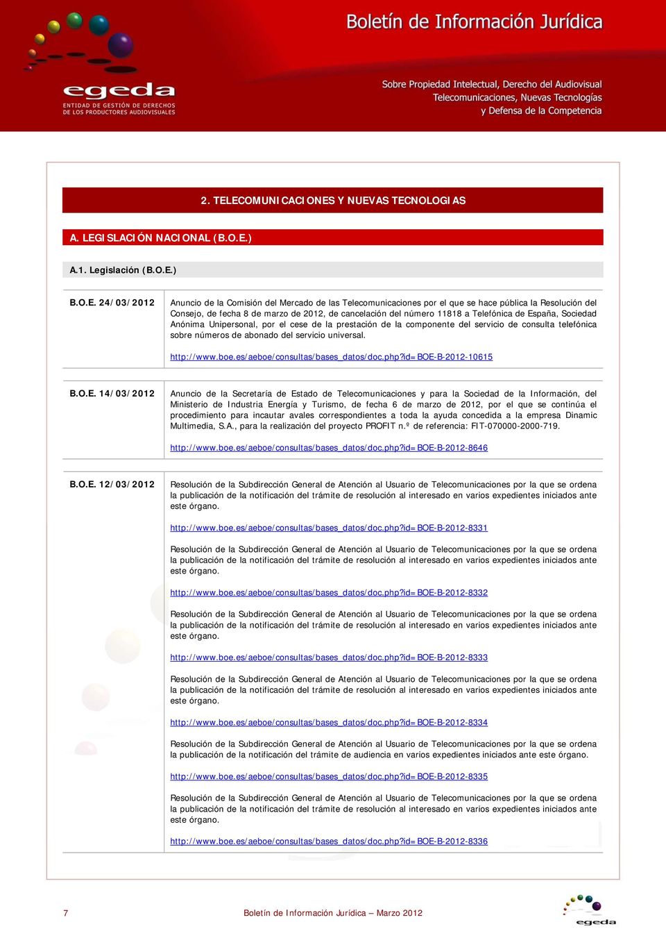 pública la Resolución del Consejo, de fecha 8 de marzo de 2012, de cancelación del número 11818 a Telefónica de España, Sociedad Anónima Unipersonal, por el cese de la prestación de la componente del