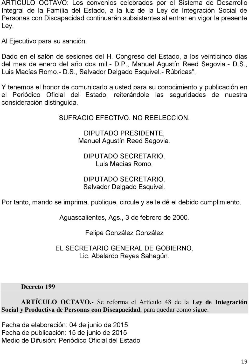 , Manuel Agustín Reed Segovia.- D.S., Luis Macías Romo.- D.S., Salvador Delgado Esquivel.- Rúbricas".
