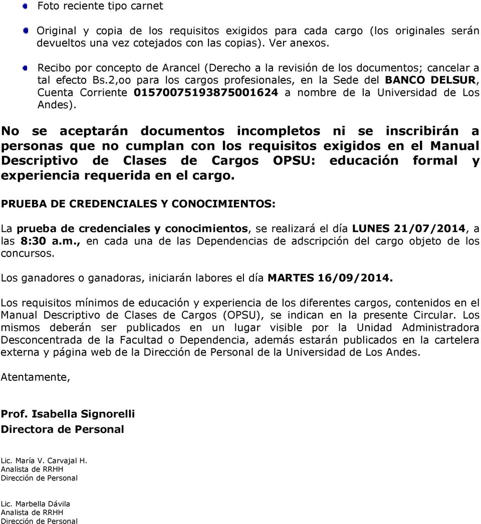 2,oo para los cargos profesionales, en la Sede del BANCO DELSUR, Cuenta Corriente 05700759387500624 a nombre de la Universidad de Los Andes).